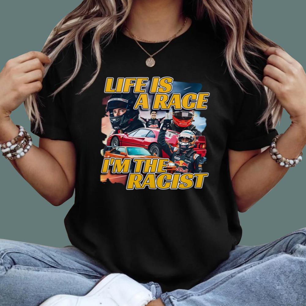 Life Is A Rage I'm The Racist T-Shirt