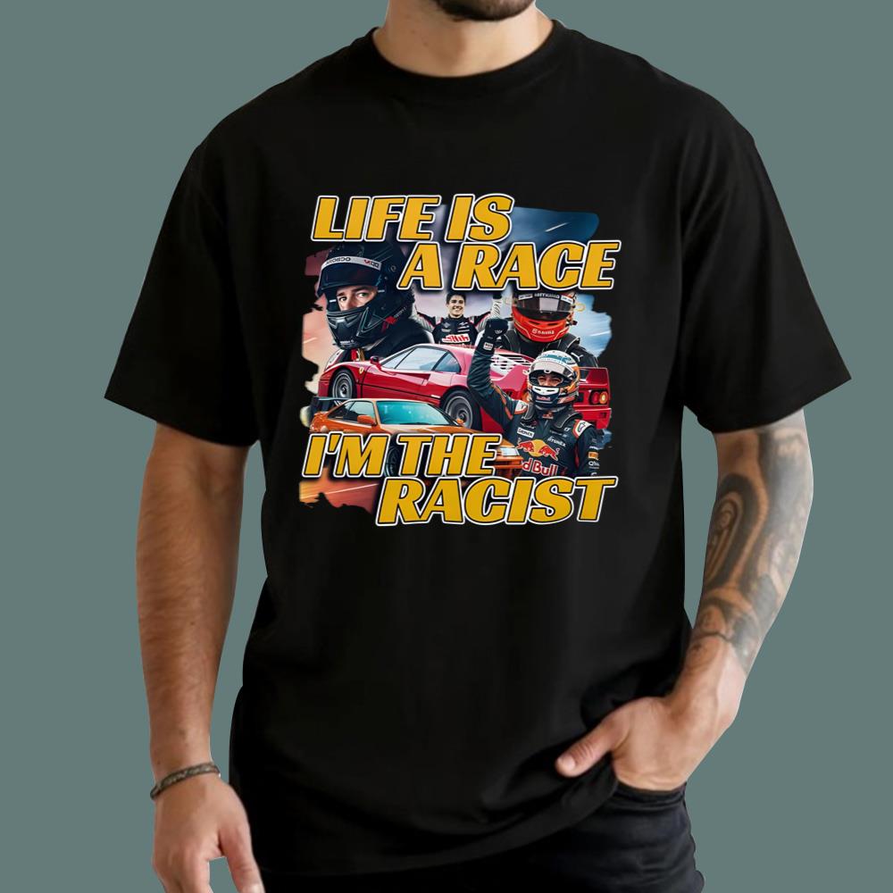Life Is A Rage I'm The Racist T-Shirt