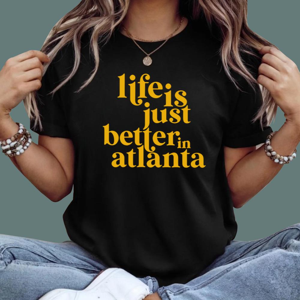 Life Is Just Better In Atlanta T-Shirt