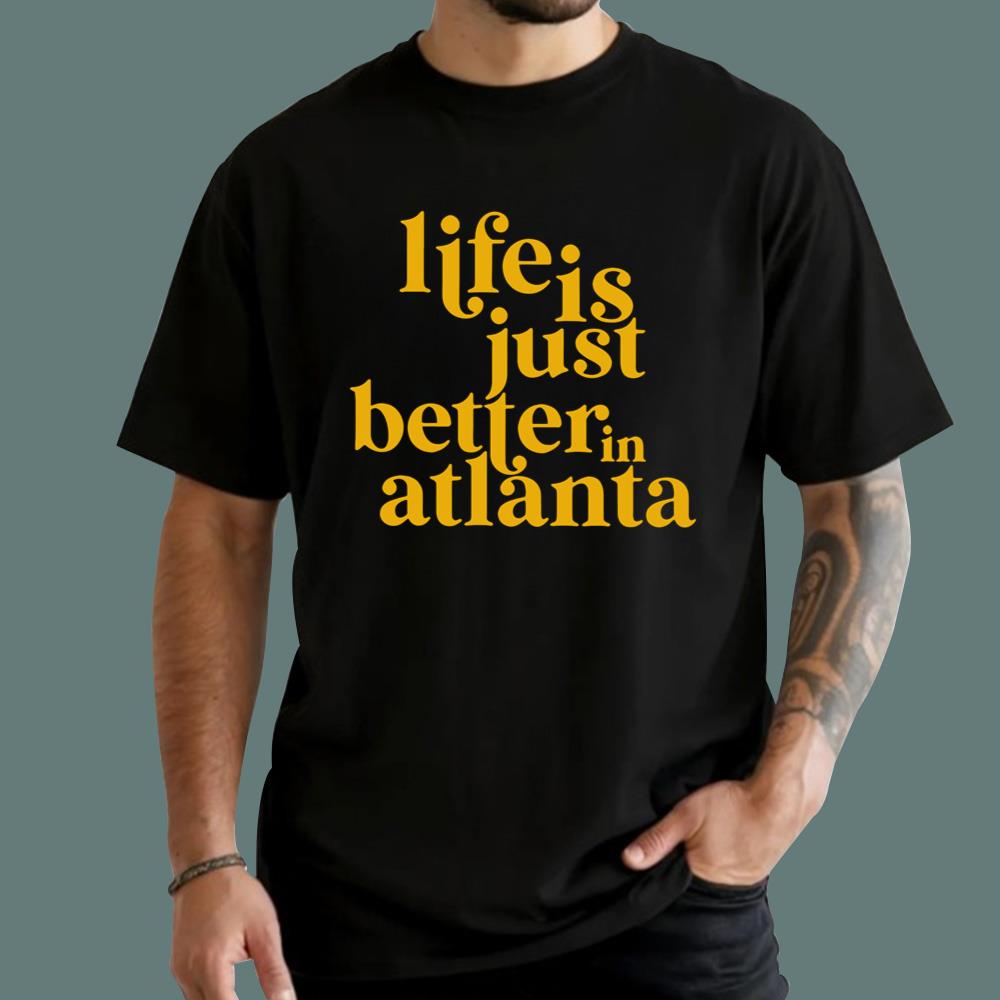 Life Is Just Better In Atlanta T-Shirt