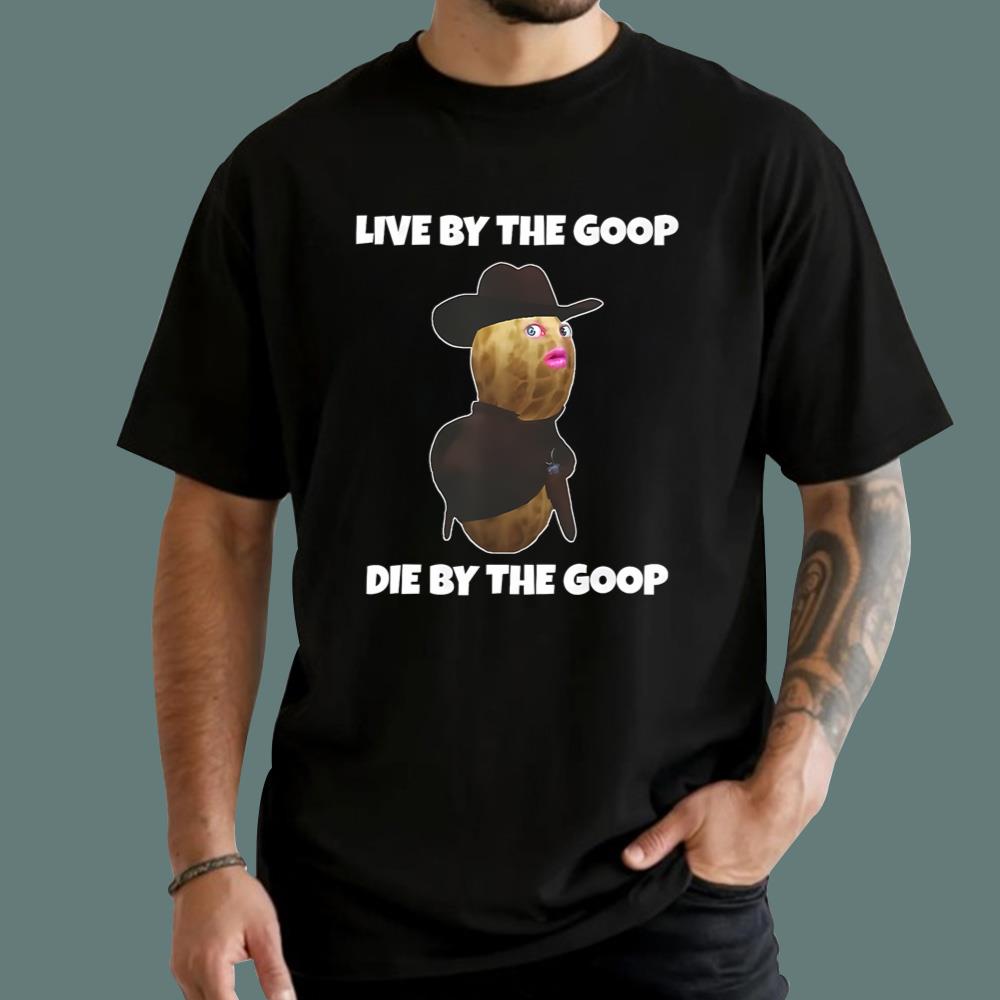 Live By The Goop Die By The Goop T-Shirt