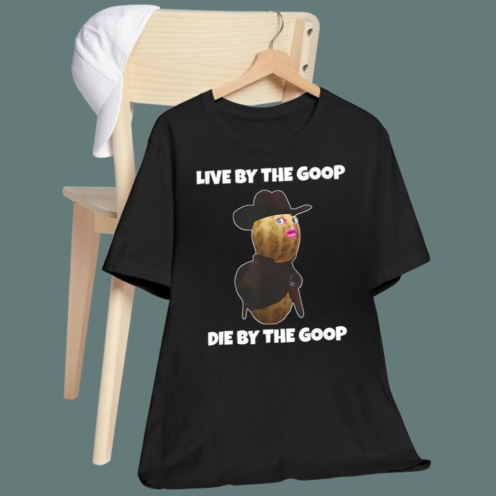 Live By The Goop Die By The Goop T-Shirt