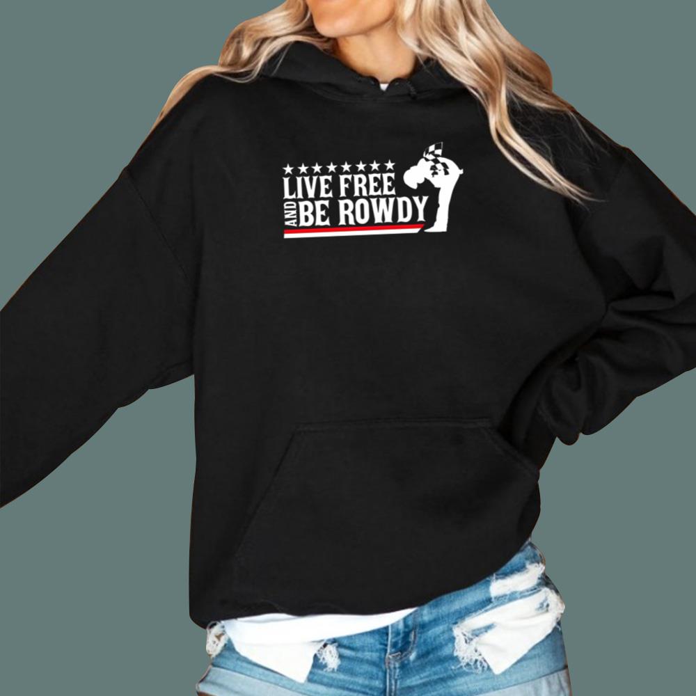 Live Free And Be Rowdy T-Shirt