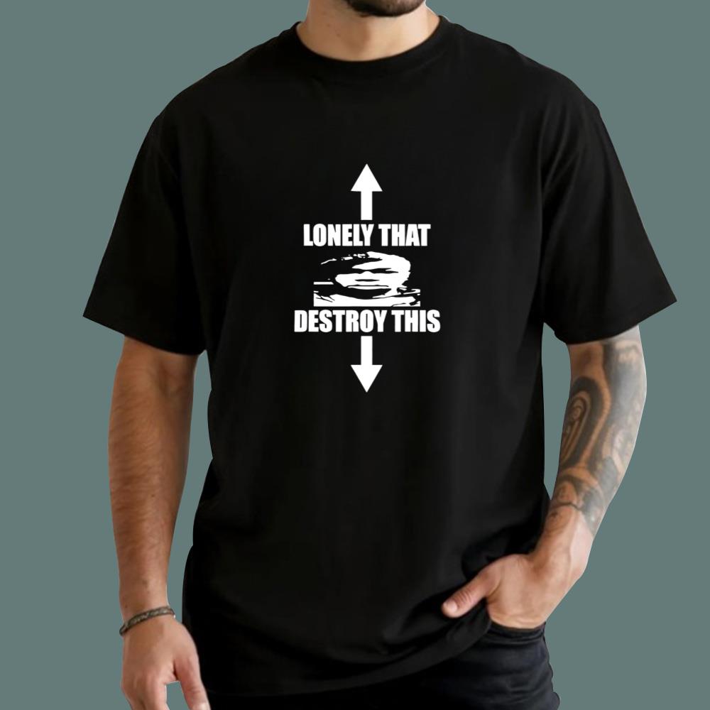 Lonely That Destroy This T-Shirt