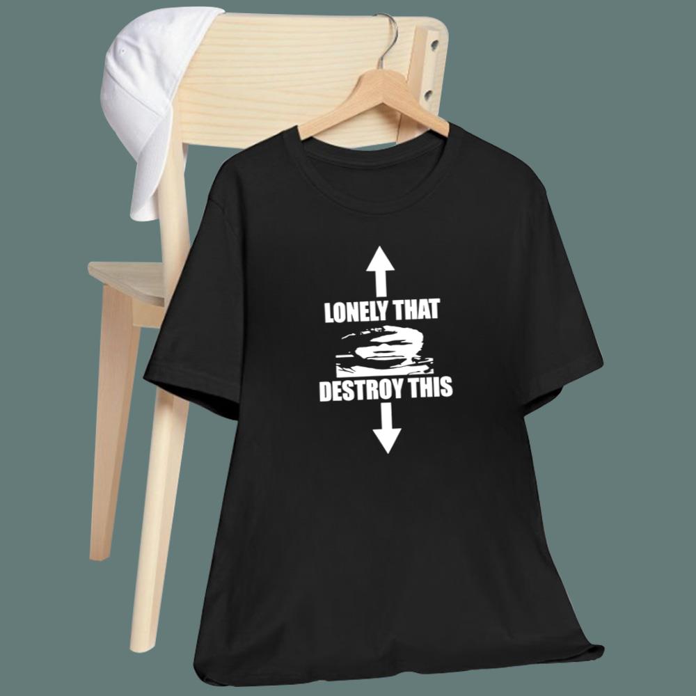 Lonely That Destroy This T-Shirt