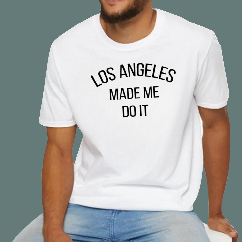 Los Angeles Made Me Do It T-Shirt