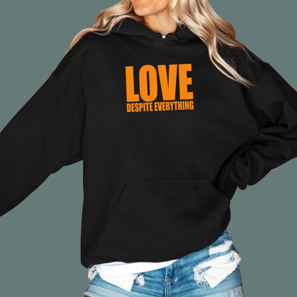 Love Despite Everything T-Shirt