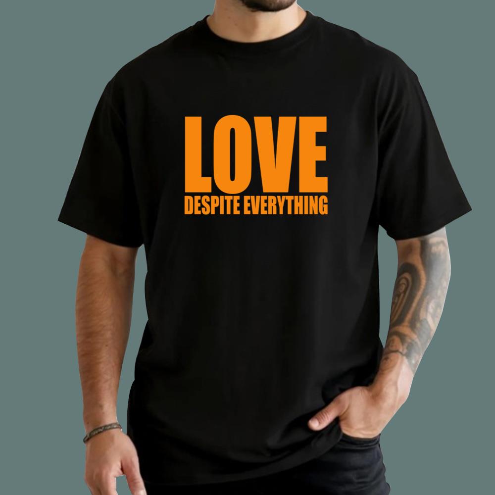 Love Despite Everything T-Shirt