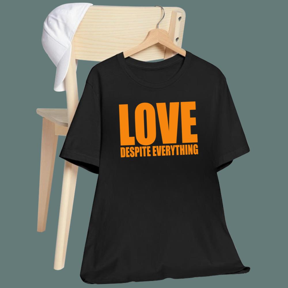 Love Despite Everything T-Shirt