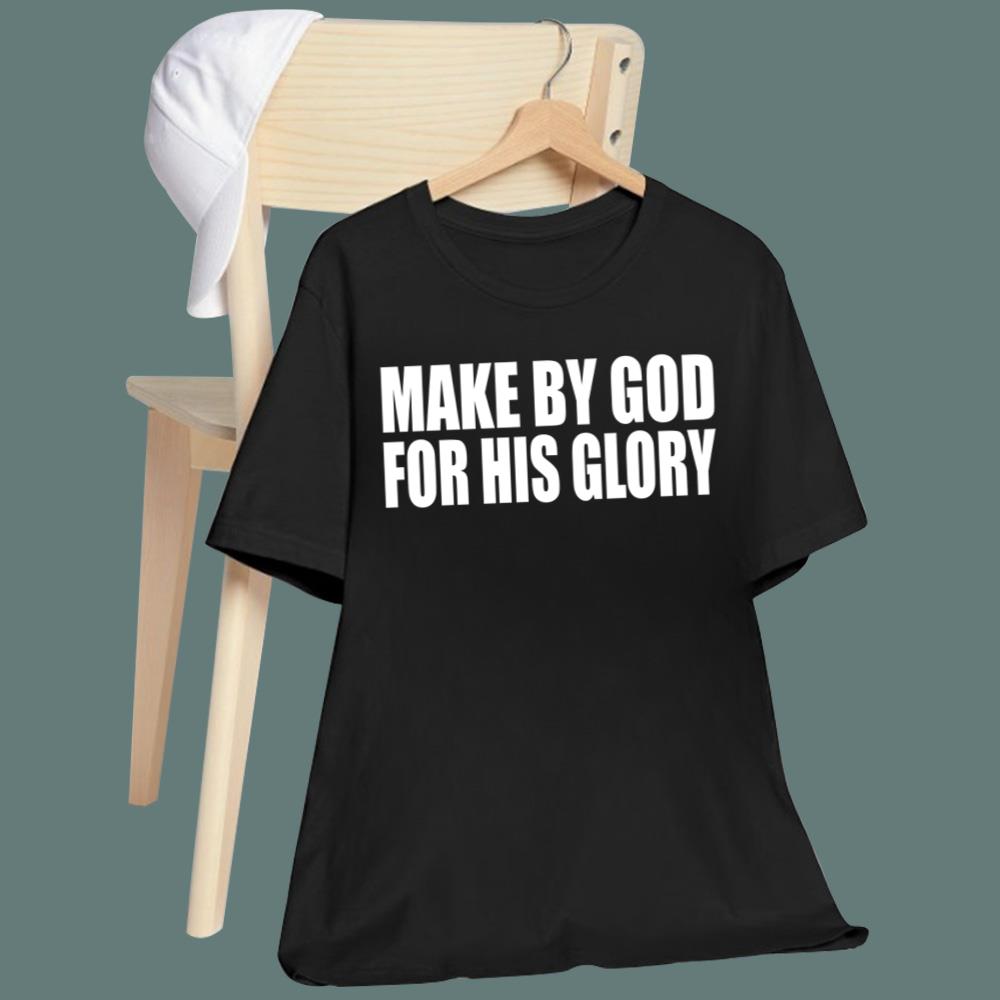 Made By God For His Glory T-Shirt
