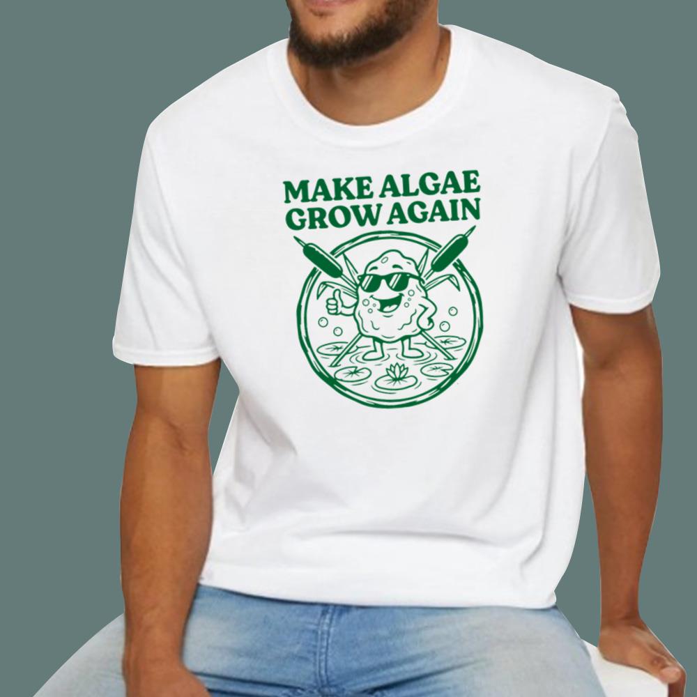 Make Algae Grow Again T-Shirt
