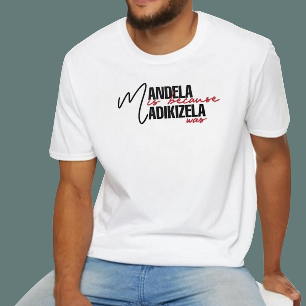 Mandela Is Because Madikizela Was T-Shirt