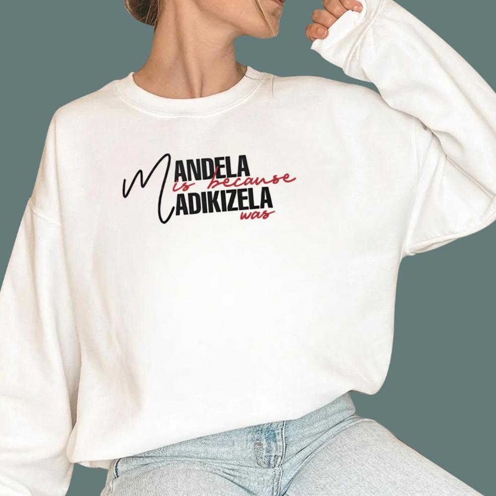 Mandela Is Because Madikizela Was T-Shirt