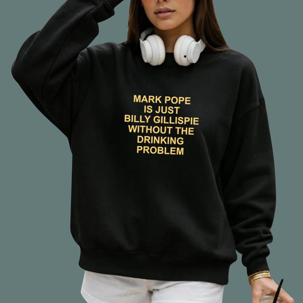 Mark Pope Is Just Billy Gillispie Without The Drinking Problem T-Shirt