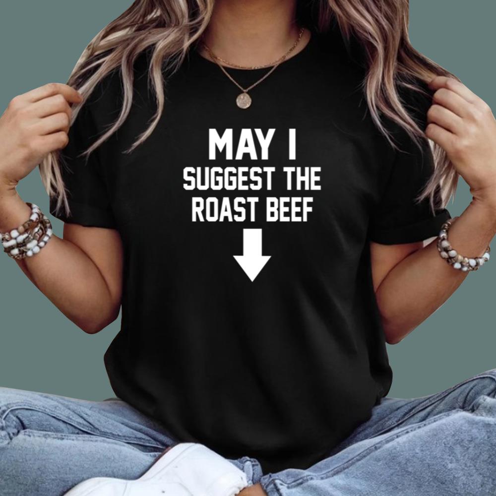May I Suggest The Roast Beef T-Shirt