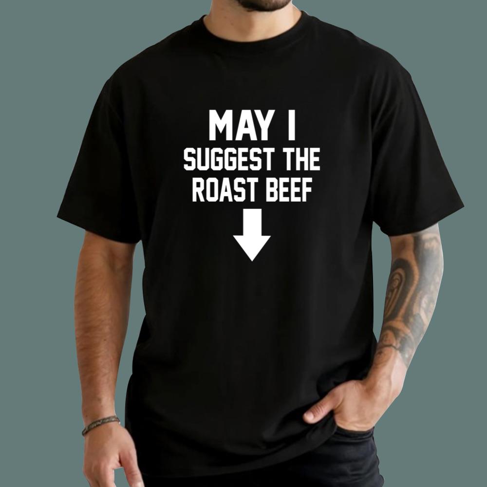 May I Suggest The Roast Beef T-Shirt