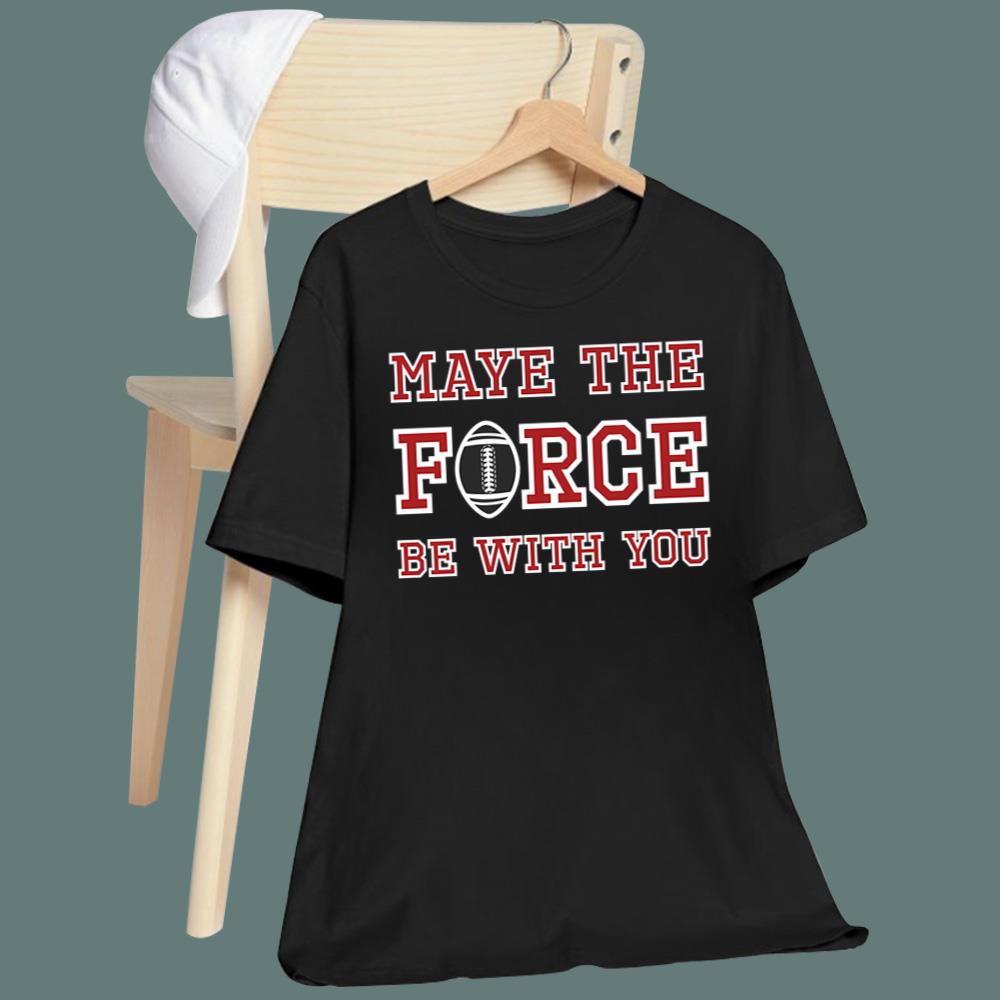 Maye The Force Be With You T-Shirt - TeeDragons