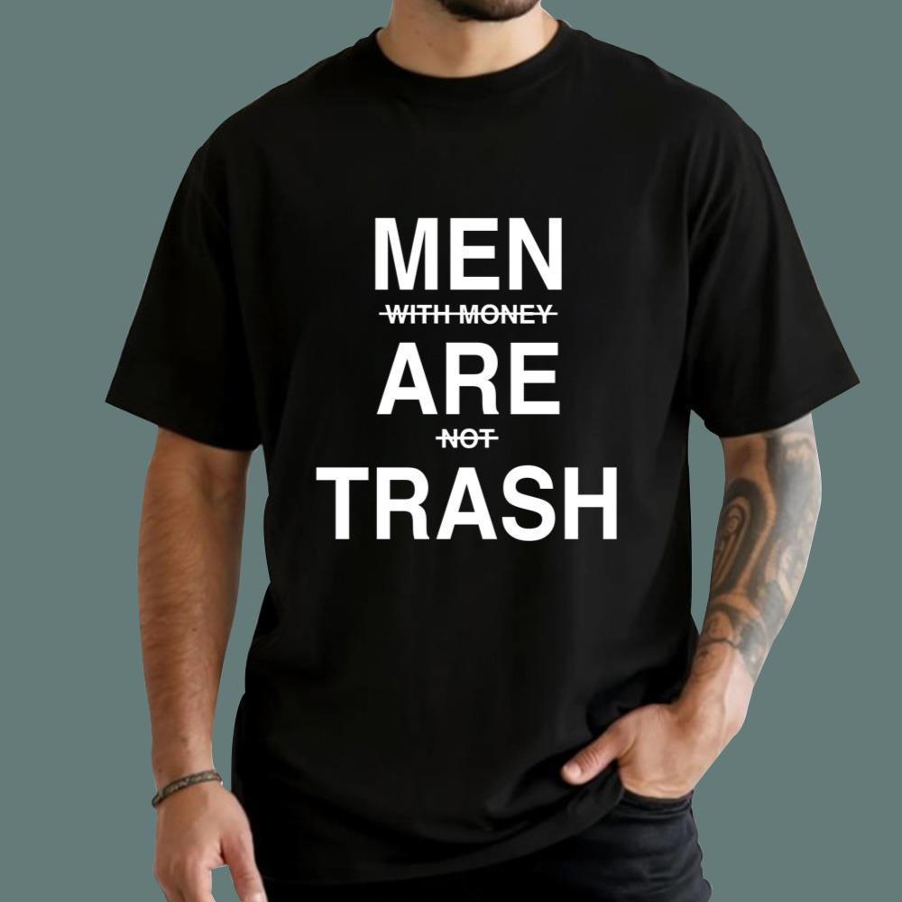 Men With Money Are Not Trash Men Are Trash T-Shirt