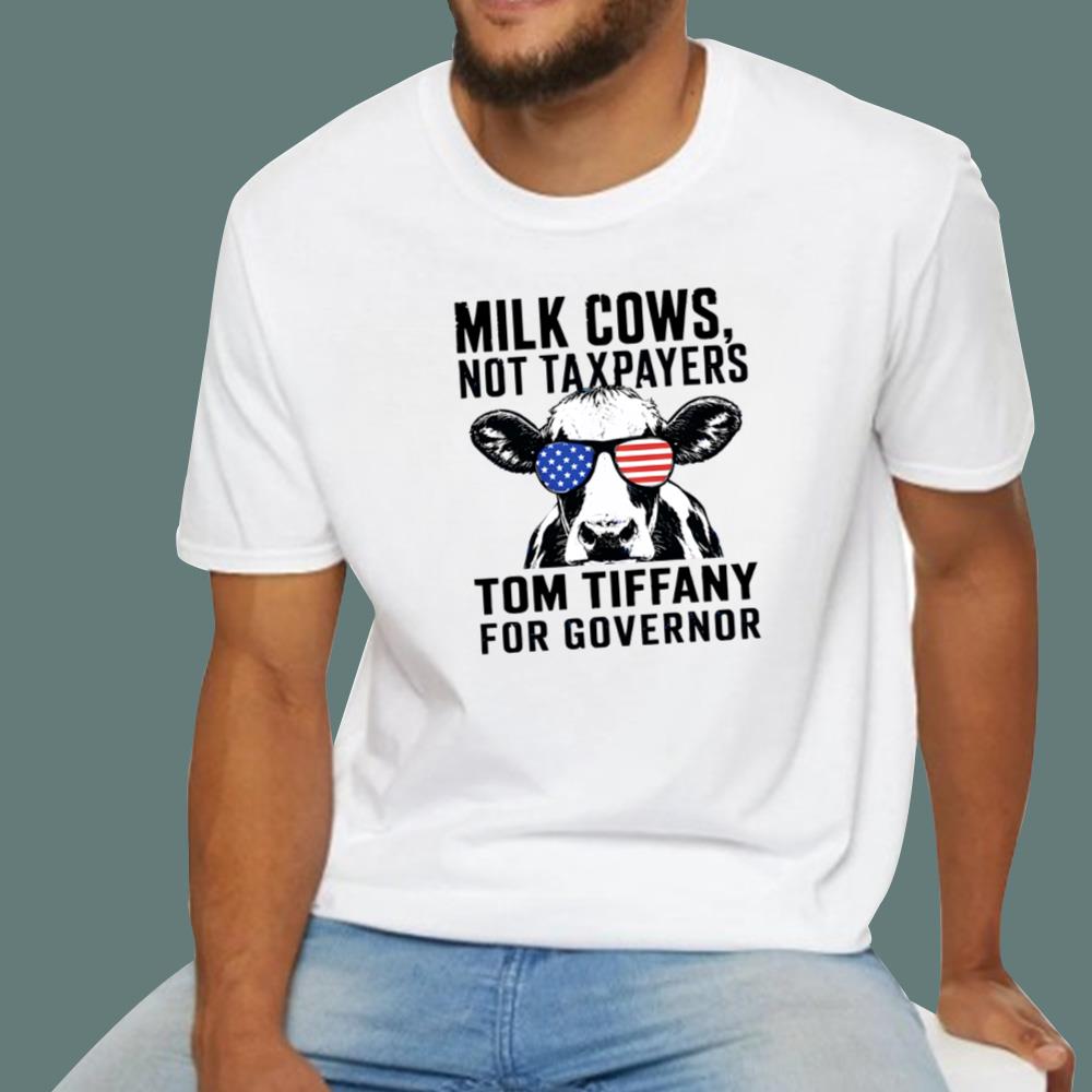 Milk Cows Not Taxpayers Tom Tiffany For Governor T-Shirt