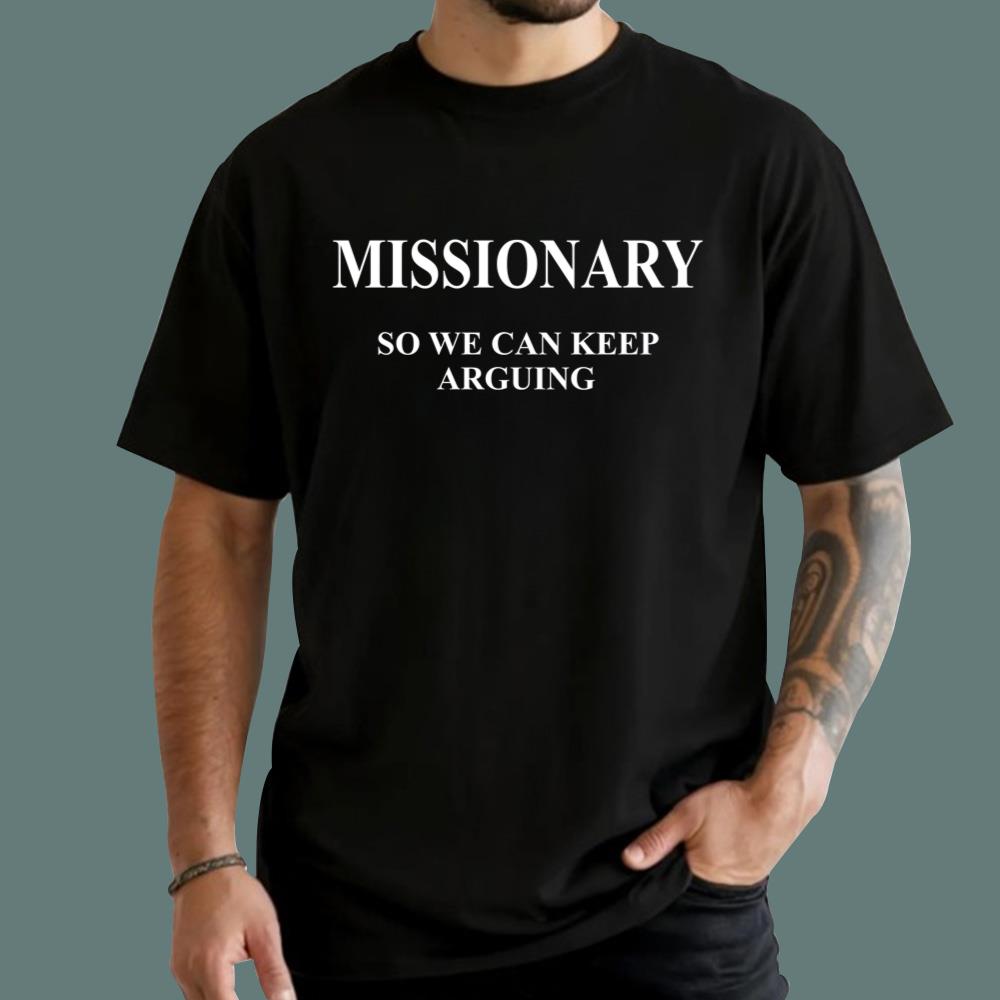 Missionary So We Can Keep Arguing T-Shirt