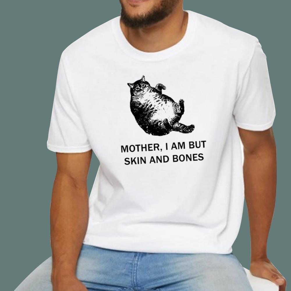 Mother I Am But Skin And Bones Cat T-Shirt