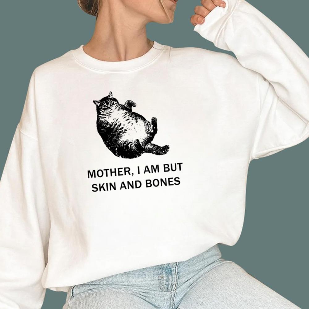 Mother I Am But Skin And Bones Cat T-Shirt