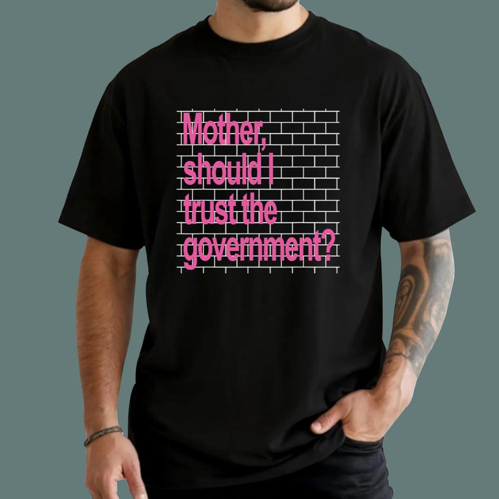 Mother Should I Trust The Government T-Shirt