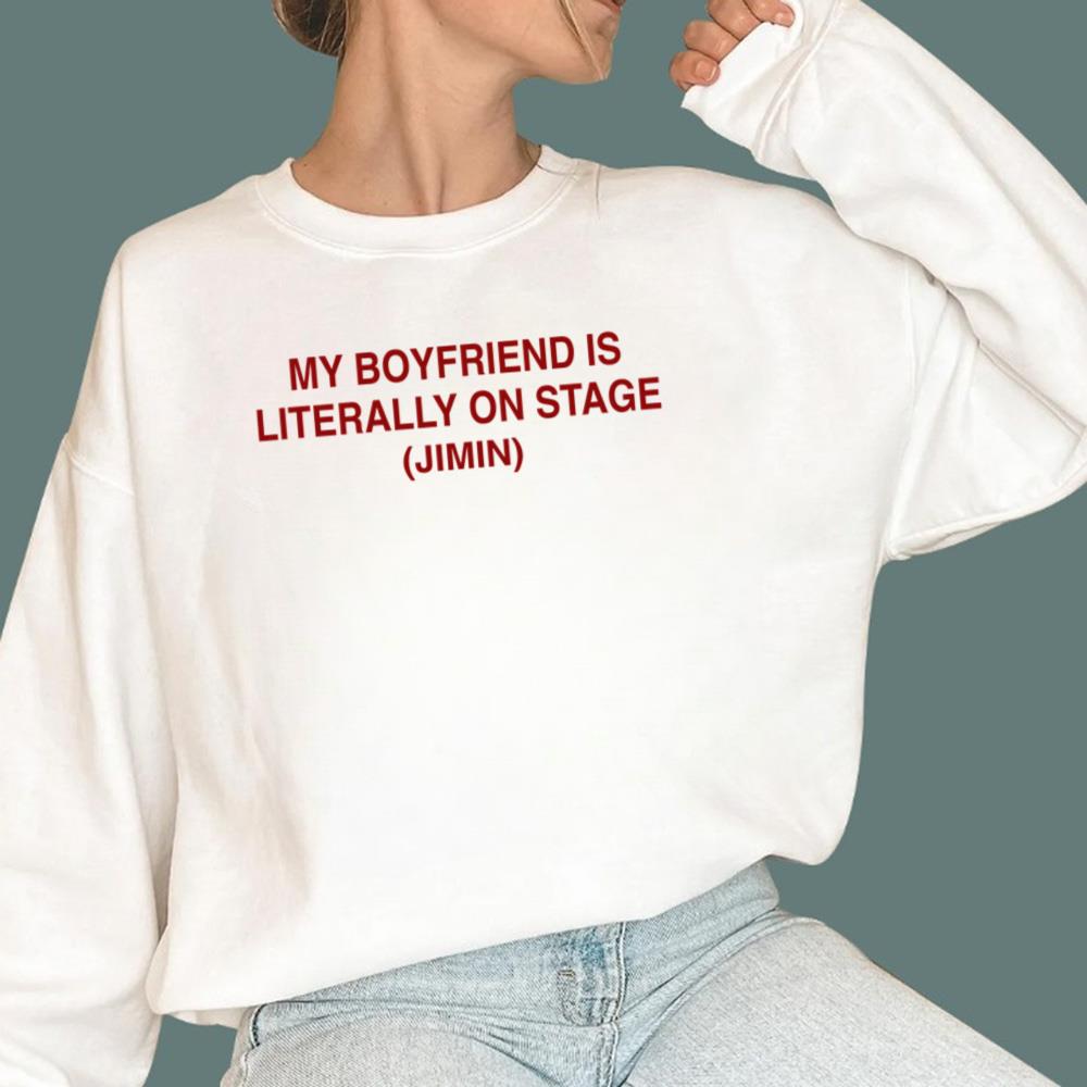My Boyfriend Is Literally On Stage Jimin T-Shirt