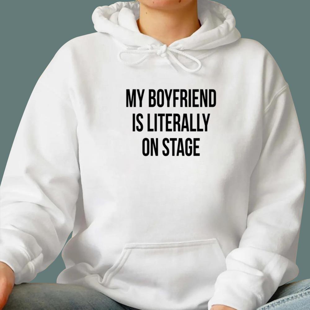 My Boyfriend Is Literally On Stage T-Shirt
