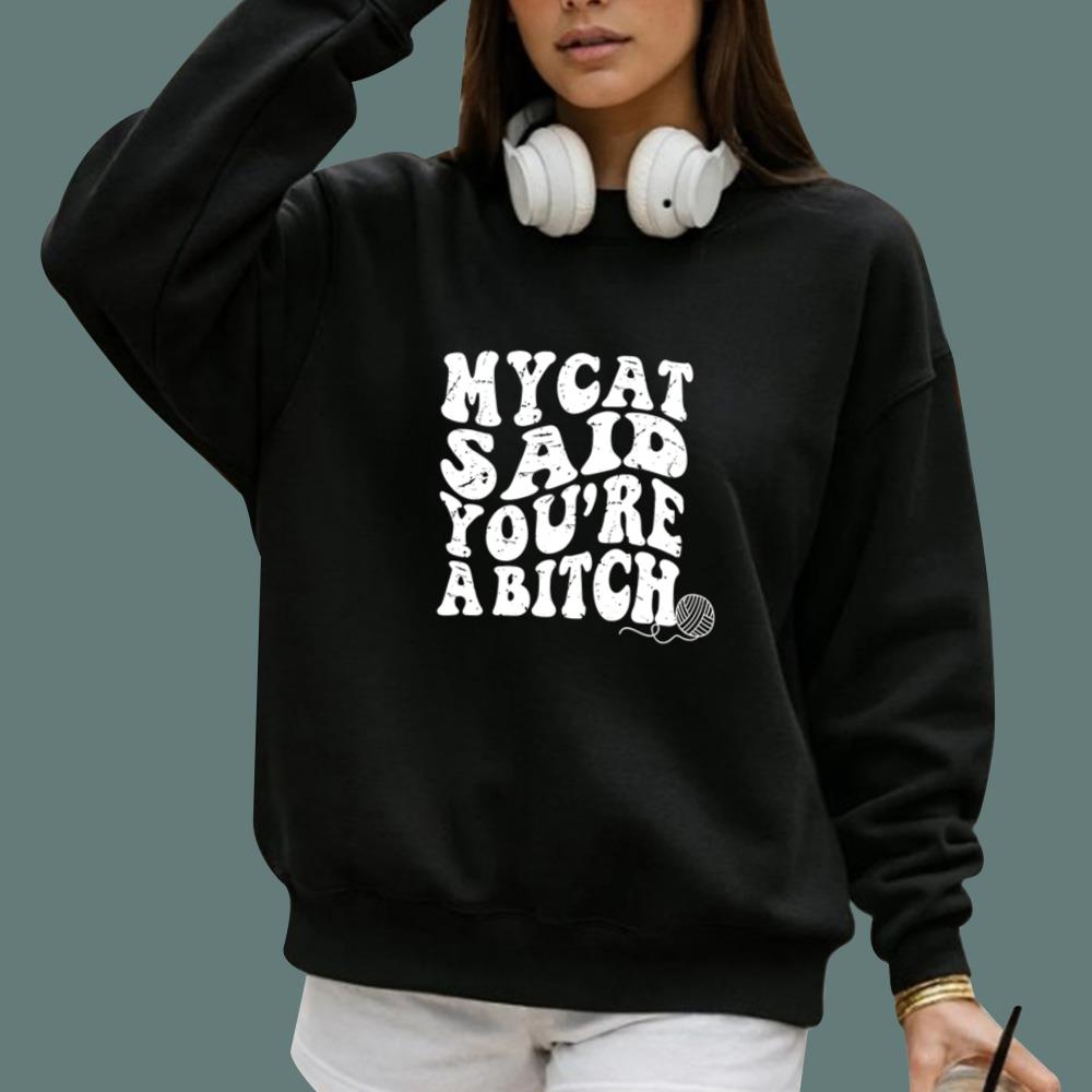My Cat Said You're A Bitch T-Shirt