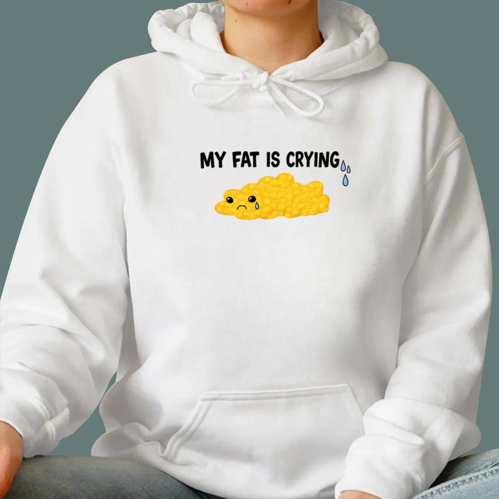 My Fat Is Crying T-Shirt