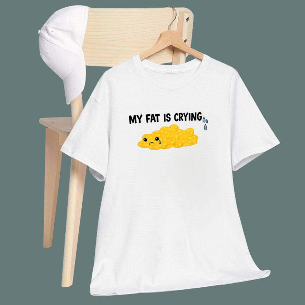 My Fat Is Crying T-Shirt