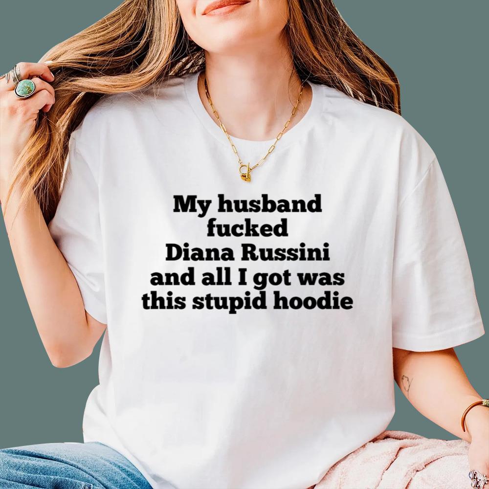 My Husband Fucked Diana Russini And All I Got Was This Stupid Hoodie