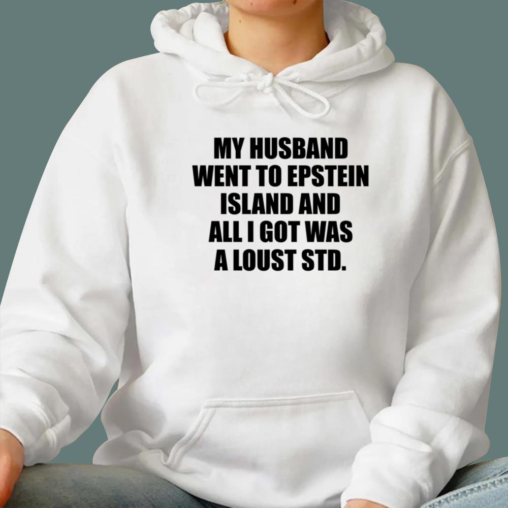 My Husband Went To Epstein Island And All I Got Was A Lousy Std T-Shirt - TeeDragons