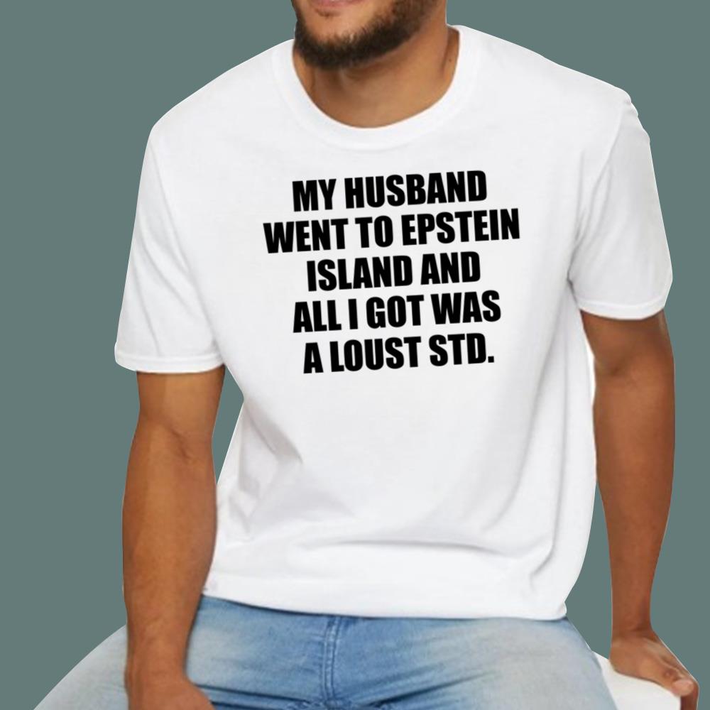 My Husband Went To Epstein Island And All I Got Was A Lousy Std T-Shirt - TeeDragons