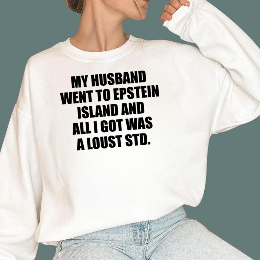 My Husband Went To Epstein Island And All I Got Was A Lousy Std T-Shirt - TeeDragons