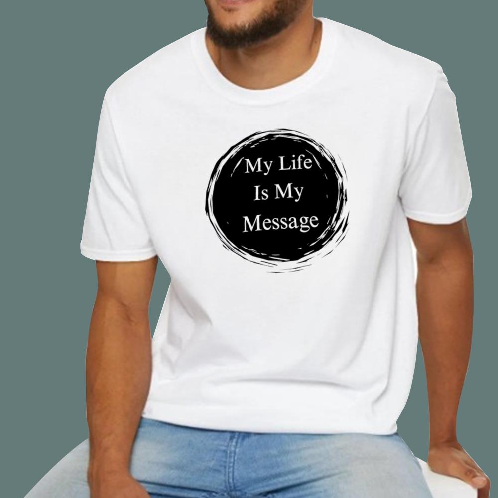 My Life Is My Message T-Shirt