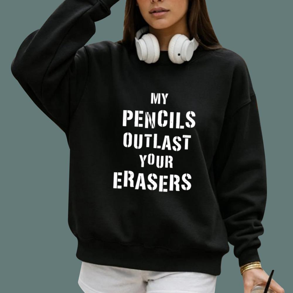 My Pencils Outlast Your Erasers T-Shirt