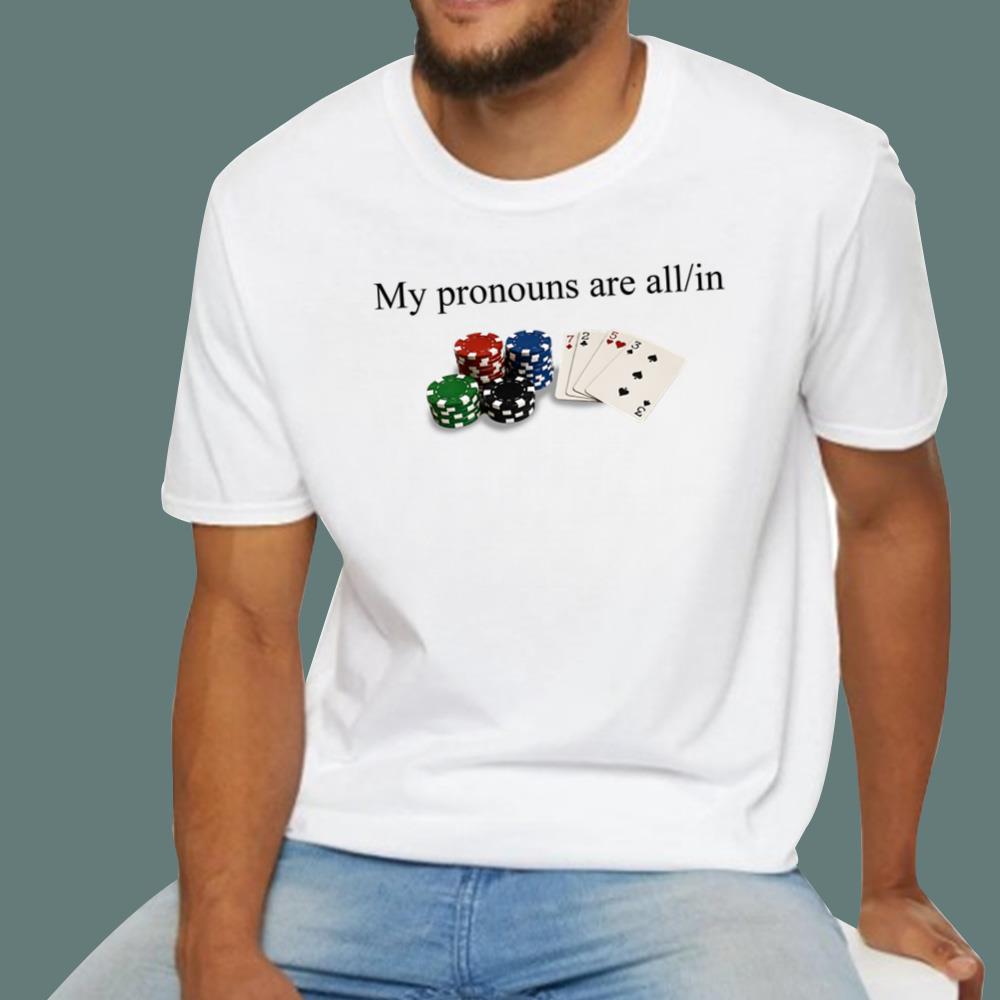 My Pronouns Are All In T-Shirt