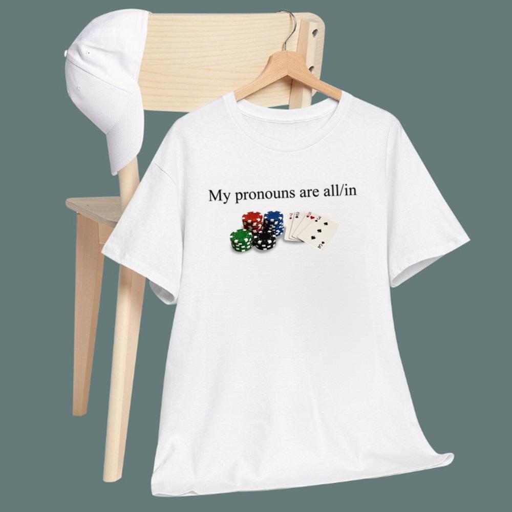 My Pronouns Are All In T-Shirt