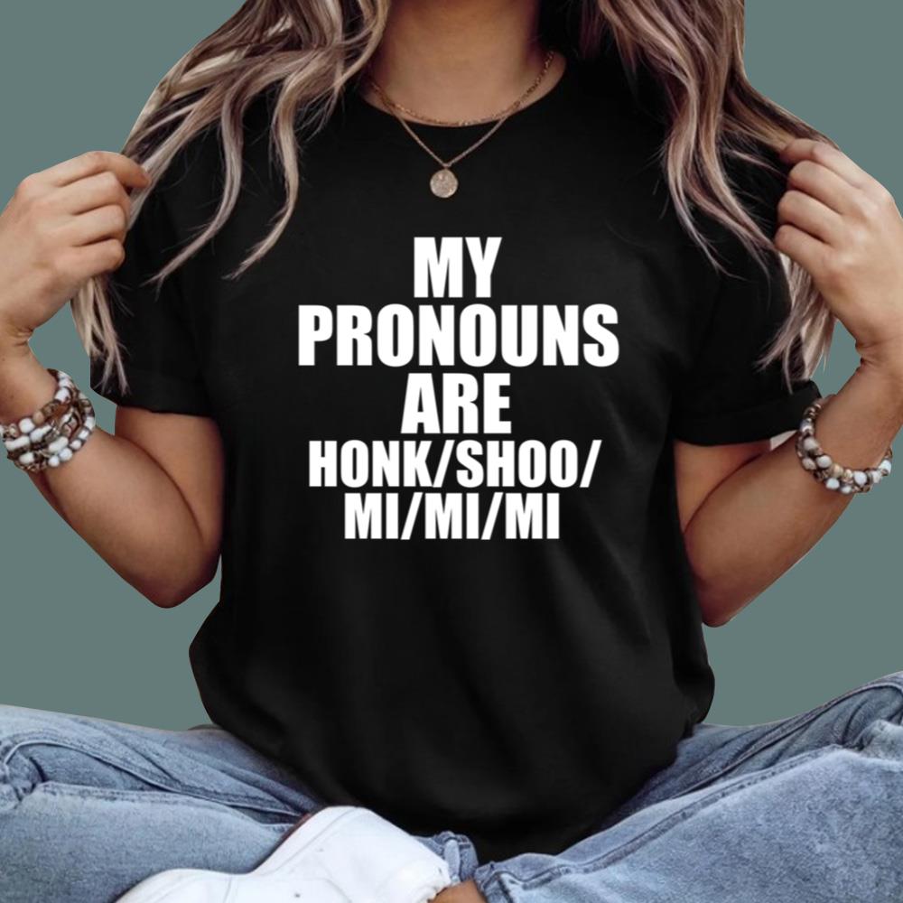 My Pronouns Are Honk Shoo Mi Mi Mi T-Shirt