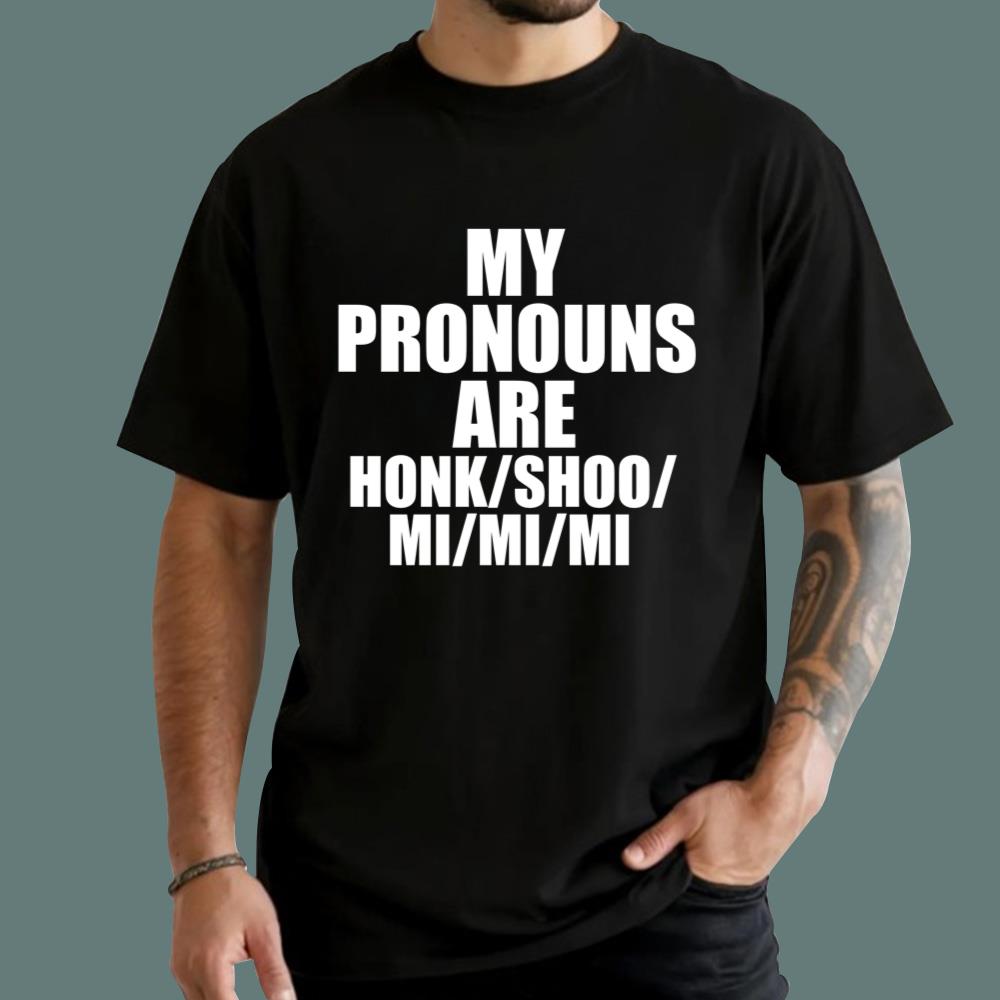 My Pronouns Are Honk Shoo Mi Mi Mi T-Shirt