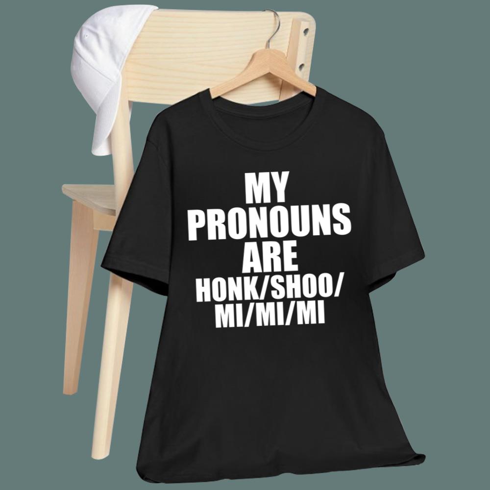 My Pronouns Are Honk Shoo Mi Mi Mi T-Shirt