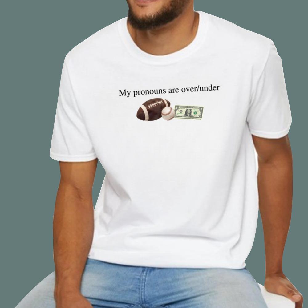 My Pronouns Are Over Under Football Baseball Money T-Shirt