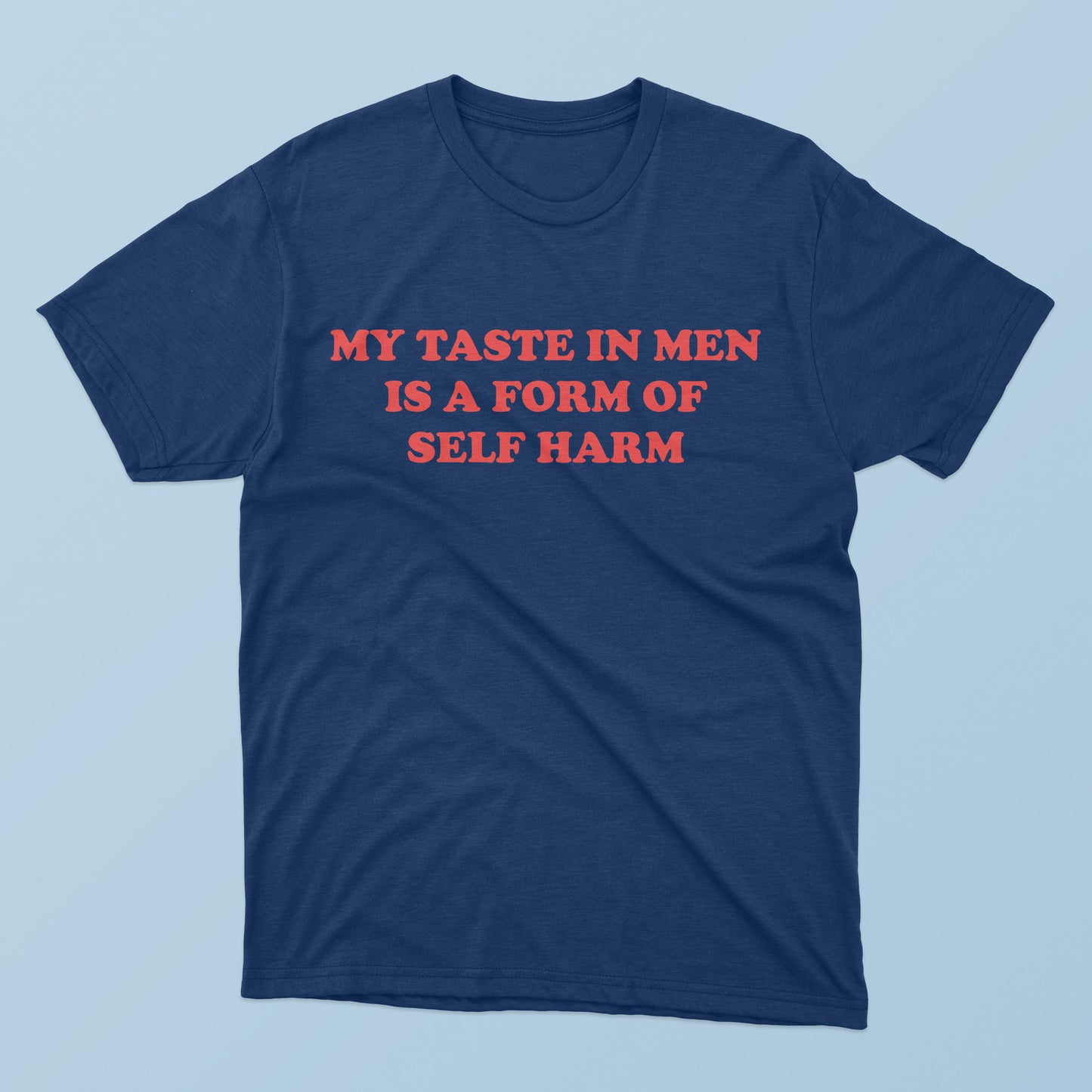 My Taste In Men Is A Form Of Self Harm T-shirt