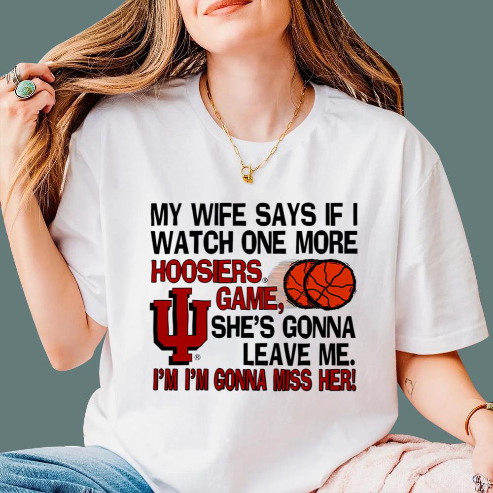 My Wife Says If I Watch One More Hoosiers Game T-Shirt