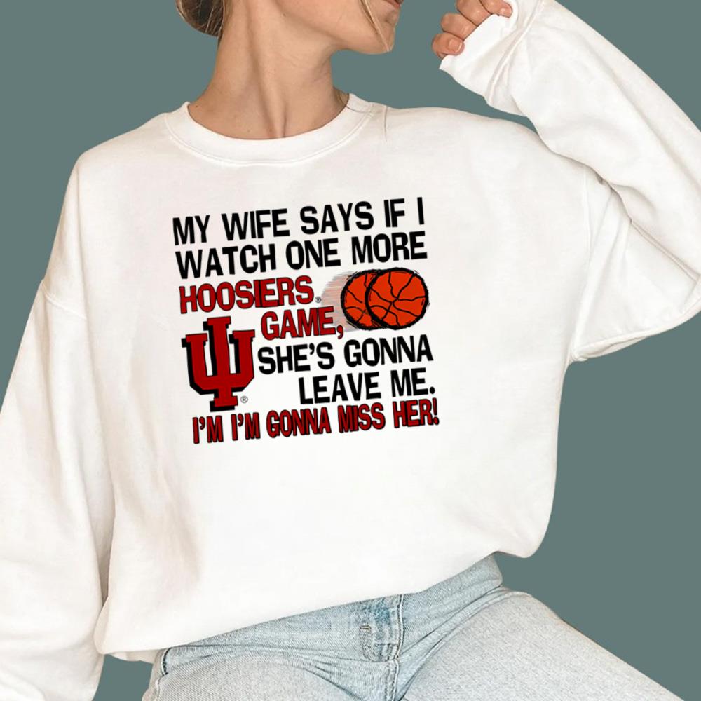 My Wife Says If I Watch One More Hoosiers Game T-Shirt