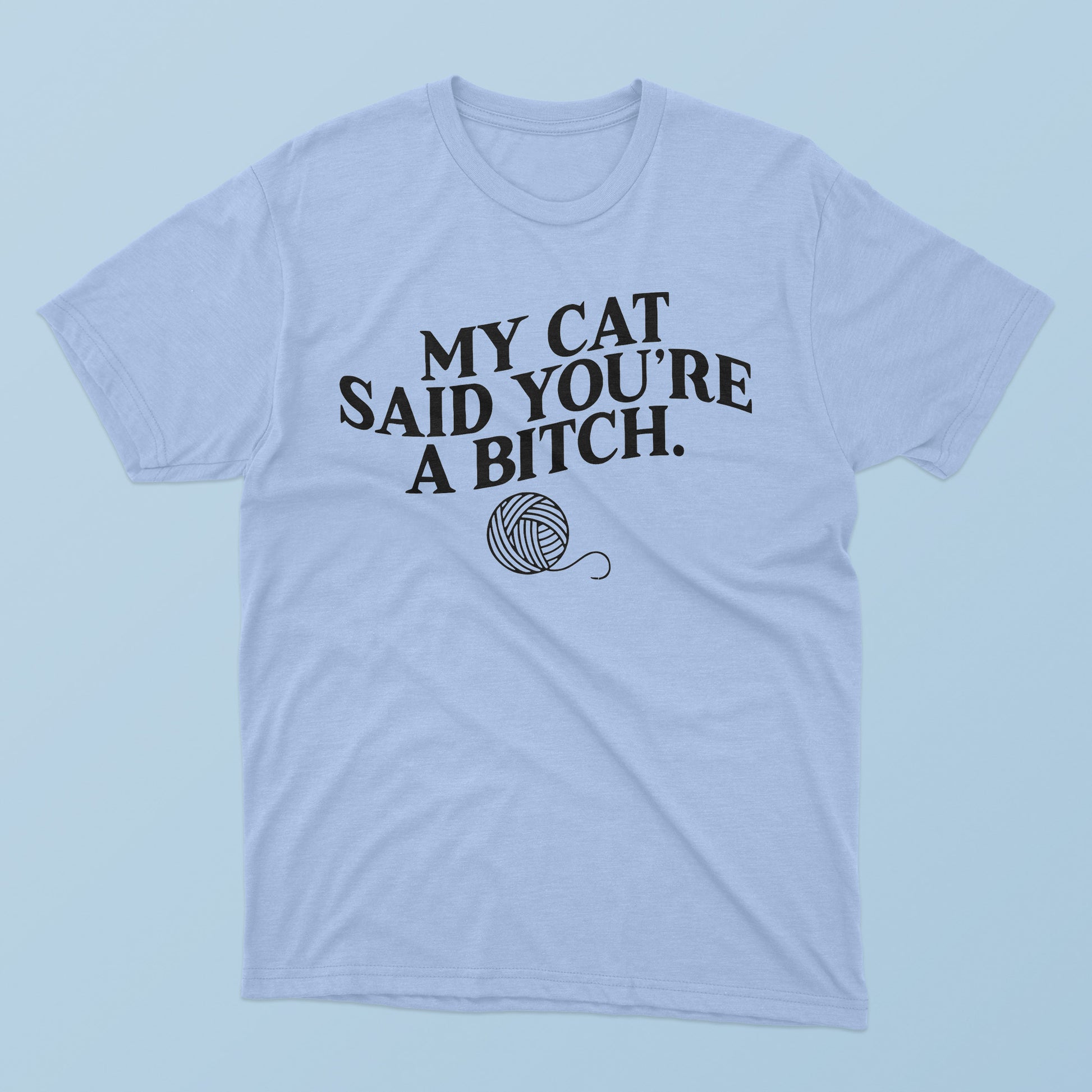 My Cat Said You’re A Bitch T-Shirt - TeeDragons