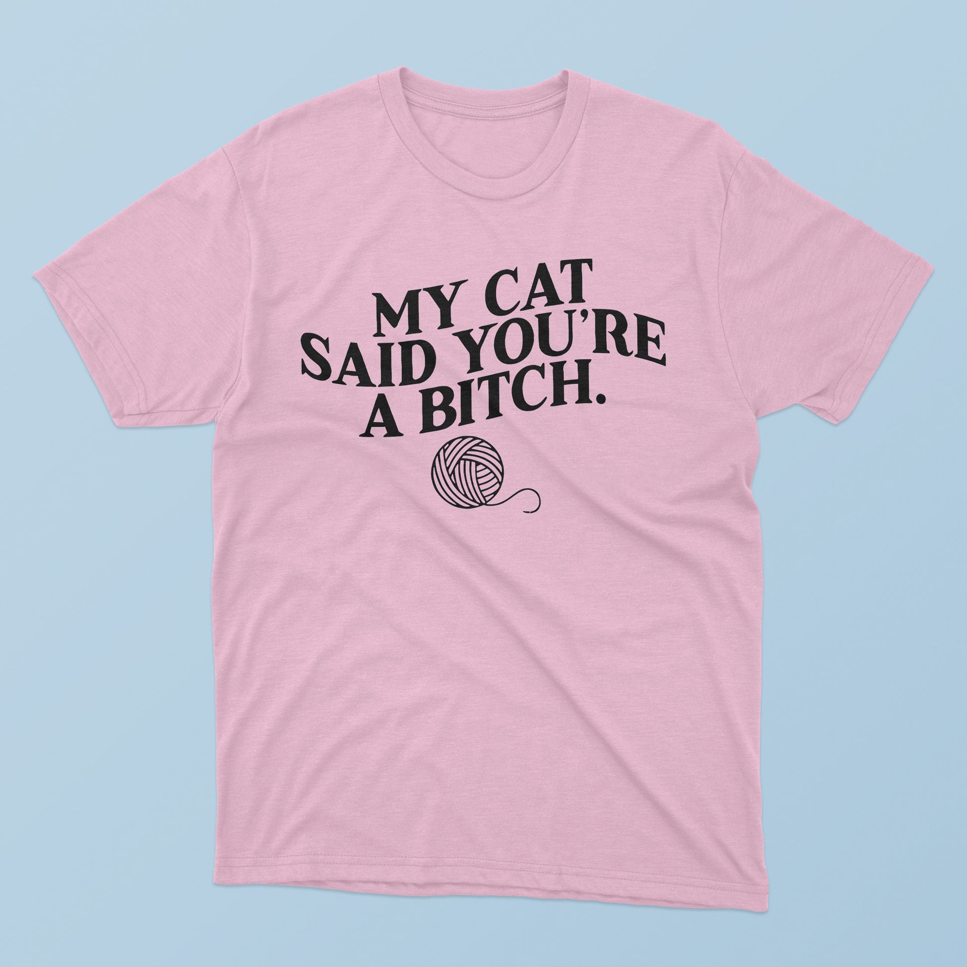 My Cat Said You’re A Bitch T-Shirt - TeeDragons