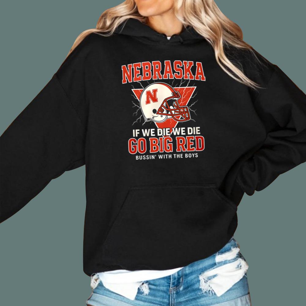 Nebraska If We Die We Die Go Big Red T-Shirt